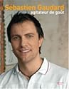S&eacute;bastien Gaudard : Agitateur de go&ucirc;t