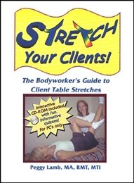 Stretch Your Clients: The Bodyworker's Guide to Client Table Stretches (w/CD-ROM)