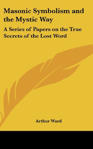 Masonic Symbolism and the Mystic Way: A Series of Papers on the True Secrets of the Lost Word cover