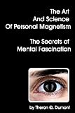 The Art And Science Of Personal Magnetism The Secrets Of Mental Fascination