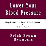 Lower Your Blood Pressure Reduce Hypertension Self Hypnosis Guided Meditation & Subliminal Sound Therapy