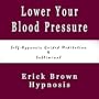 Lower Your Blood Pressure Reduce Hypertension Self Hypnosis Guided Meditation & Subliminal Sound Therapy