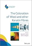The coloration of wool and other keratin fibres / : edited by David M. Lewis, Department of Colour Science, University of Leeds, UK and John A. Rippon, CSIRO Materials Science and Engineering, Austral