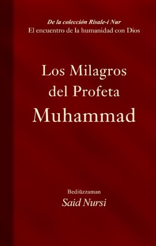 Los Milagros del Profeta Muhammad (Spanish Edition) (De La Coleccion Risale-I Nur)