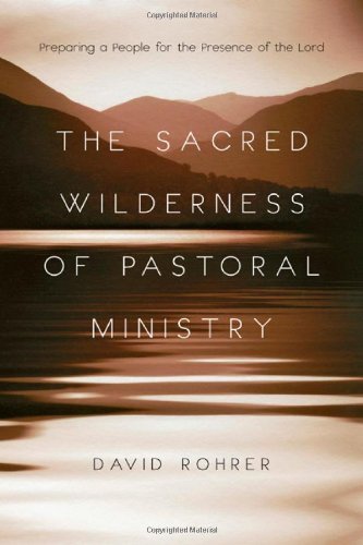 The Sacred Wilderness of Pastoral Ministry: Preparing a People for the Presence of the Lord