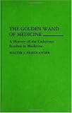 The Golden Wand of Medicine: A History of the Caduceus Symbol in Medicine (Contributions in Medical Studies)