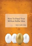 How to fund your million dollar idea