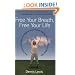 Free Your Breath, Free Your Life: How Conscious Breathing Can Relieve Stress, Increase Vitality, and Help You Live More Fully