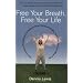Free Your Breath, Free Your Life: How Conscious Breathing Can Relieve Stress, Increase Vitality, and Help You Live More Fully