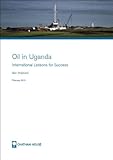 Oil in Uganda : international lessons for success