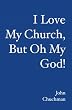 I Love My Church, But Oh My God!