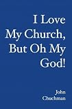 I Love My Church, But Oh My God!
