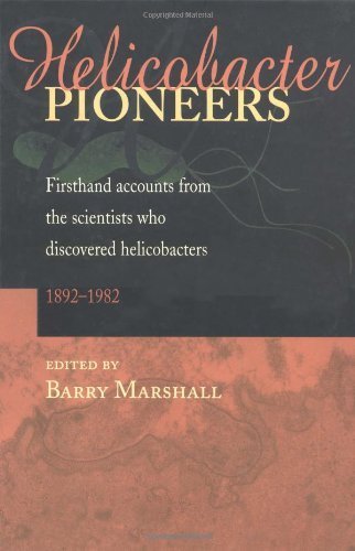 Helicobacter Pioneers: Firsthand Accounts from the Scientists who Discovered Helicobacters 1892 - 1982 (2002-05-14)