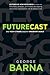 Futurecast: What Today’s Trends Mean for Tomorrow’s World