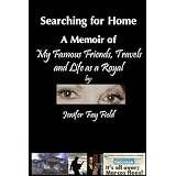 Searching for Home, A Memoir of My Famous Friends, Travels and Life as a Royal ~ Jenifer Field