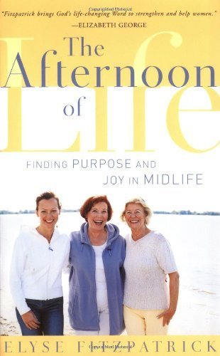 The Afternoon of Life: Finding Purpose and Joy in Midlife Paperback June 25, 2004