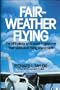 FAIR-WEATHER FLYING, FOR VFR PILOTS WHO WANT TO IMPROVE THEIR SKILLS AND FLYING