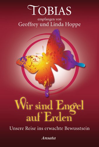 Tobias - Wir sind Engel auf Erden: Unsere Reise ins erwachte Bewusstsein (German Edition)