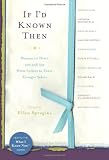 If I'd Known Then: Women in Their 20s and 30s Write Letters to Their Younger Selves (What I Know Now)