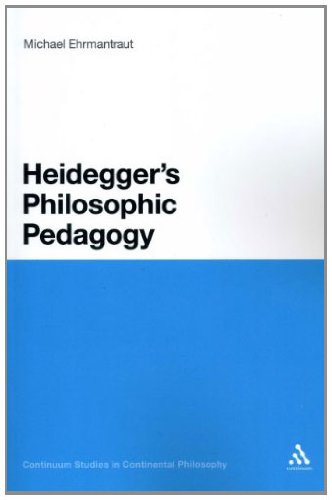 Heidegger's Philosophic Pedagogy (Continuum Studies in Continental Philosophy)