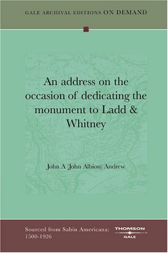 An Address On The Occasion Of Dedicating The Monument To Ladd & Whitney