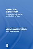 Unions and globalization : governments, management, and the state at work