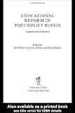 Educational Reform in Post-Soviet Russia: Legacies and Prospects (Cummings Center Series)