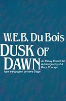 Dusk of Dawn: An Essay Toward an Autobiography of a Race Concept (Black Classics of Social Science)