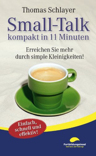 Smalltalk - kompakt in 11 Minuten: Erreichen Sie mehr durch simple Kleinigkeiten! (German Edition)