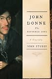 John Donne: The Reformed Soul: A Biography