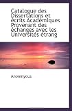 Catalogue des Dissertations et écrits Académiques Provenant des échanges avec les Universités étrang (French Edition)