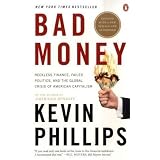 Bad Money: Reckless Finance, Failed Politics, and the Global Crisis ofAmerican Capitalism