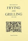 The book of frying and grilling 1580-1660