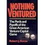Nothing Ventured: The Perils and Payoffs of the Great American Venture Capital Game