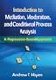 Introduction to Mediation, Moderation, and Conditional Process Analysis: A Regression-based Approach