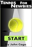 Tennis for Newbies: What people should tell you but probably won t.