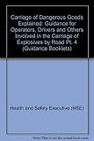 The carriage of dangerous goods explained. Part 4, Guidance for operators, drivers and others involved in the carriage of explosives by road