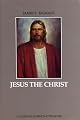 Jesus the Christ : A Study of the Messiah and His Mission According to Holy Scriptures Both Ancient and Modern