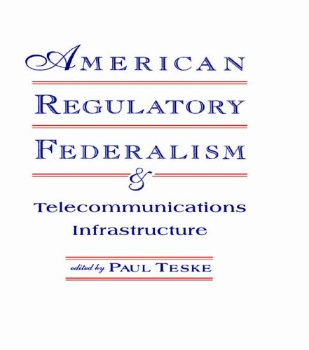 American Regulatory Federalism and Telecommunications Infrastructure (LEA Telecommunications Series)