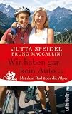 Wir haben gar kein Auto ...: Mit dem Rad �ber die Alpen