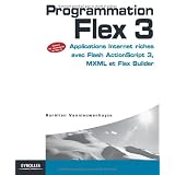 Programmation Flex 3 : Applications Internet riches avec Flash ActionScript 3, MXML et Flex Builderpar Aur�lien Vannieuwenhuyze