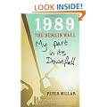 1989 The Berlin Wall: My Part in Its Downfall