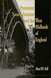 Protestant nonconformists and the West Midlands of England : papers presented at the First Conference of the Association of Denominational Historical Societies and Cognate Libraries