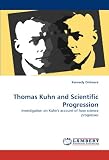 Thomas Kuhn and Scientific Progression: Investigation on Kuhns account of how science progresses