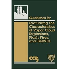 Guidelines for Evaluating the Characteristics of Vapor Cloud Explosions, Flash Fires, and BLEVEs