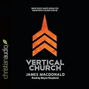 Vertical Church: What Every Heart Longs For, What Every Church Can Be | [James MacDonald]
