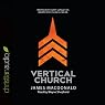 Vertical Church: What Every Heart Longs For, What Every Church Can Be