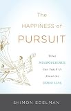 The Happiness of Pursuit: What Neuroscience Can Teach Us About the Good Life