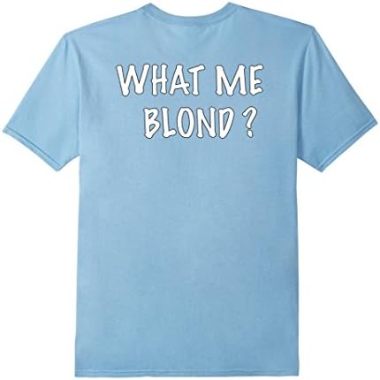 Men's WHAT ME BLOND? T-SHIRT BLONDS BLOND-HEADED Small Baby Blue