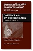 Management of Preterm Birth: Best Practices in Prediction, Prevention, and Treatment, An Issue of Obstetrics and Gynecology Clinics, 1e (The Clinics: Internal Medicine)